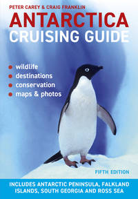 Antarctica Cruising Guide: Includes Antarctic Peninsula, Falkland Islands, South Georgia and Ross...