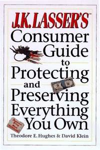 Jk Lasser's Consumer Guide To Protecting and Preserving Everything You Own