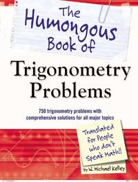 2012 PB The Humongous Book of Trigonometry Problems: 750 Trigonometry Problems with Comprehensive...