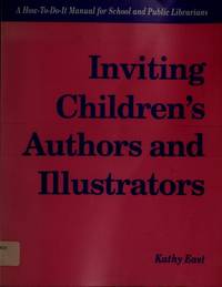 Inviting Children's Author's and Illustrators: A How-To-Do-It Manual for School and...