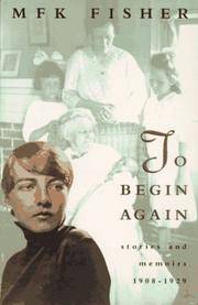 TO BEGIN AGAIN; STORIES AND MEMOIRS 1908-1929 by Fisher, M.F.K - 1992