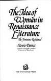 The Idea of Woman in Renaissance Literature - the Feminine Reclaimed