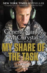 My Share of the Task: A Memoir by McChrystal, General Stanley - 2014