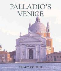 Palladios Venice: Architecture and Society in a Renaissance Republic by Tracy E Cooper - Hardcover - 05/19/2006 - from Greener Books Ltd (SKU: 4153365)