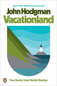 Vacationland: True Stories from Painful Beaches by Hodgman, John - 2018-05-29