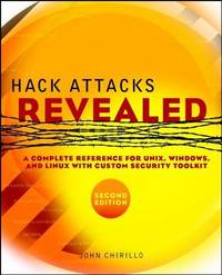 Hack Attacks Revealed: A Complete Reference for UNIX, Windows, and Linux with Custom Security...
