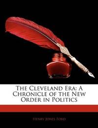 image of The Cleveland Era: A Chronicle of the New Order in Politics