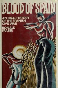 Blood of Spain: An Oral History of the Spanish Civil War [Hardcover] Fraser, Ronald by Fraser, Ronald - 1979-04-12