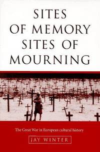 cover of Sites of Memory, Sites of Mourning / The Great War in European Cultural History