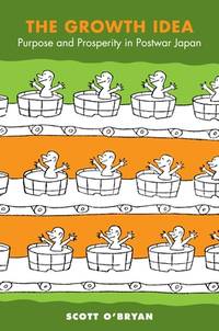 The Growth Idea: Purpose and Prosperity in Postwar Japan