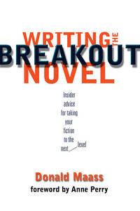 Writing the Breakout Novel: Insider Advice for Taking Your Fiction to the Next Level by Donald Maass - 2002