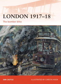 London 1917-18: The Bomber Blitz (Campaign) by Ian Castle, Christa Hook (Illustrator) - 2010-10-19