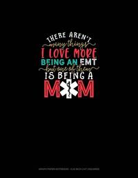 There Aren't Many Things I Love More Being An EMT But One Of Them Is Being A Mom: Graph Paper...
