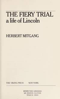 The Fiery Trial: A Life of Lincoln by Mitgang, Herbert - 1974-05-20