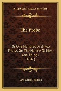 The Probe: Or One Hundred and Two Essays on the Nature of Men and Things (1846)