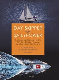Day Skipper for Sail and Power: The Essential Manual for the RYA Day Skipper Theory and Practical...