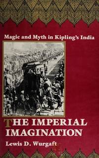 The Imperial Imagination: Magic and Myth in Kipling S India