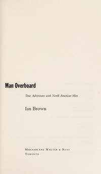 Man Overboard : True Adventures with North American Men