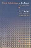 FROM SUBSISTENCE TO EXCHANGE AND OTHER ESSAYS by PETER TAMAS BAUER - 2000