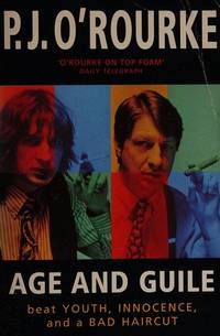 Age and Guile Beat Youth, Innocence, and a Bad Haircut: 25 Years of P. J.  o'Rourke