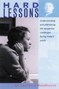 Hard Lessons:  Understanding and Addressing the Dangerous Challenges Facing Today's Youth