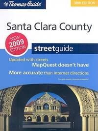The Thomas Guide Santa Clara County, California: Street Guide (Santa Clara County Street Guide...