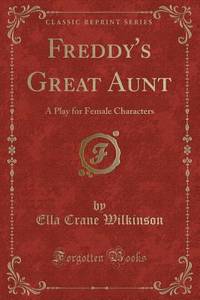 Freddy's Great Aunt: A Play for Female Characters (Classic Reprint)