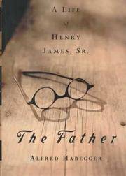 The Father: A Life of Henry James, Sr