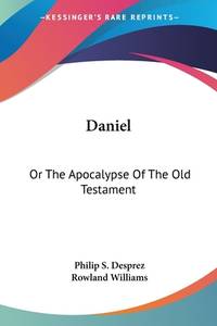 Daniel: Or The Apocalypse Of The Old Testament