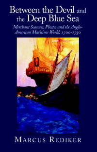 Between the Devil and the Deep Blue Sea: Merchant Seamen, Pirates and the Anglo-American Maritime...