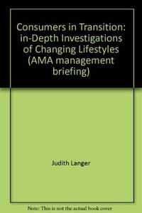 Consumers in transition: In-depth investigations of changing lifestyles (AMA management briefing)