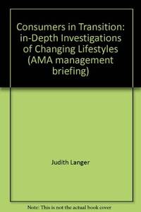 Consumers in transition: In-depth investigations of changing lifestyles (AMA management briefing) de Langer, Judith - 1982-01-01