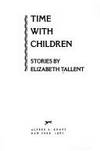 Time with Children by Elizabeth Tallent - 1987