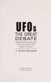 UFOs: The Great Debate: An Objective Look at Extraterrestrials, Government Cover-Ups, and the...