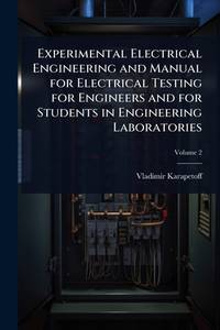 Experimental Electrical Engineering and Manual For Electrical Testing For Engineers and For...