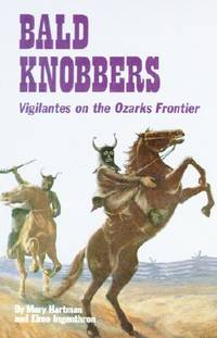 Bald Knobbers: Vigilantes On the Ozarks Frontier