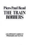 The Train Robbers by Read  Piers Paul - 1978