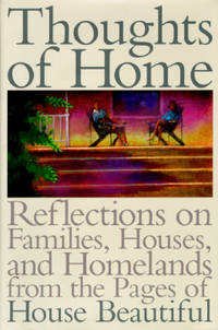 Thoughts of Home : Reflections on Families,Houses, and Homelands From the Pages of House...
