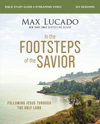 In the Footsteps of the Savior Bible Study Guide Plus Streaming Video: Following Jesus Through...