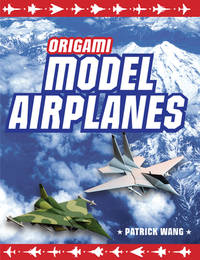 Origami Model Airplanes : Create Amazingly Detailed Model Airplanes Using Basic Origami...