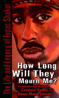 How Long Will They Mourn Me? : The Life and Legacy of Tupac Shakur