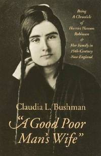 ""A Good Poor Man's Wife"": Being a Chronicle of Harriet Hanson Robinson...