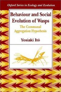 Behaviour and Social Evolution of Wasps. The Communal Aggregation Hypothesis. by Ito Yosiaki: