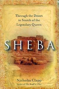 Sheba: Through the Desert in Search of the Legendary Queen