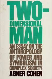 image of Two-dimensional man;: An essay on the anthropology of power and symbolism in complex society Cohen, Abner