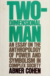 Two-Dimensional Man : An Essay on the Anthropology of Power and Symbolism in Complex Society