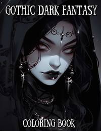 Gothic Dark Fantasy Coloring Book: Spooky Horror Scenes and Eerie Visuals of Spooky Creatures