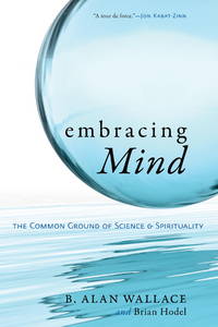 Embracing Mind: The Common Ground of Science and Spirituality by Wallace, B. Alan & Hodel, Brian - 02/01/2009