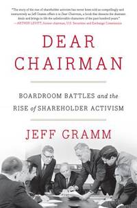 Dear Chairman: Boardroom Battles and the Rise of Shareholder Activism by Gramm, Jeff - 2016-02-23