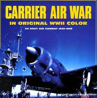 Pacific Carrier Air War in Original World War II Color : U. S. Navy Air Combat, 1939-1946